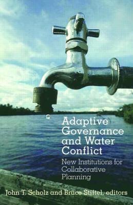 Adaptive Governance and Water Conflict: New Institutions for Collaborative Planning - Scholz, John T (Editor), and Stiftel, Bruce (Editor)