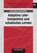 Adaptive Lehrkompetenz und schulisches Lernen: Effekte handlungssteuernder Kognitionen von Lehrpersonen auf Unterrichtsprozesse und Lernergebnisse der Sch?lerinnen und Sch?ler