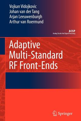 Adaptive Multi-Standard RF Front-Ends - Vidojkovic, Vojkan, and van der Tang, J., and Leeuwenburgh, Arjan