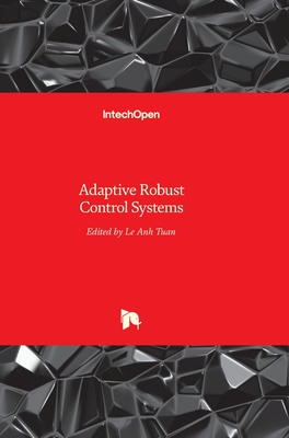 Adaptive Robust Control Systems - Le, Anh Tuan (Editor)