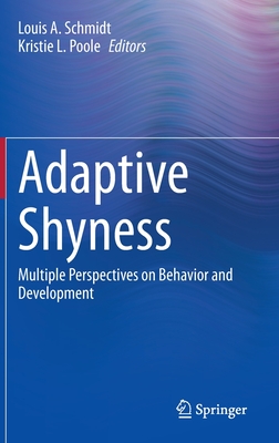 Adaptive Shyness: Multiple Perspectives on Behavior and Development - Schmidt, Louis a (Editor), and Poole, Kristie L (Editor)