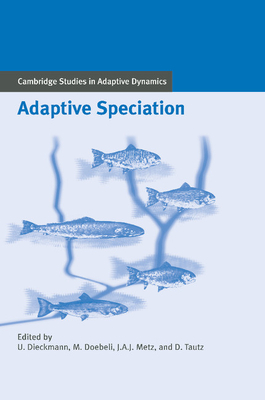 Adaptive Speciation - Dieckmann, Ulf (Editor), and Doebeli, Michael (Editor), and Metz, Johan A. J. (Editor)