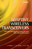 Adaptive Wireless Transceivers: Turbo-Coded, Turbo-Equalized and Space-Time Coded Tdma, Cdma and Ofdm Systems