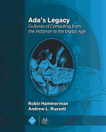 ADA's Legacy: Cultures of Computing from the Victorian to the Digital Age