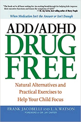 ADD/ADHD Drug Free: Natural Alternatives and Practical Exercises to Help Your Child Focus - Jacobelli, Frank, and Watson, Lynn A