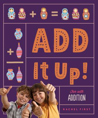 Add It Up! Fun with Addition - First, Rachel
