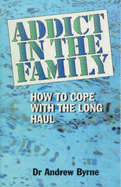 Addict in the Family; How to Cope with the Long Haul: How to Cope with the Long Haul