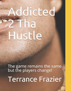 Addicted 2 Tha Hustle: The game remains the same but the players change!