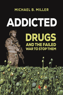 Addicted: Drugs and the Failed War to Stop Them