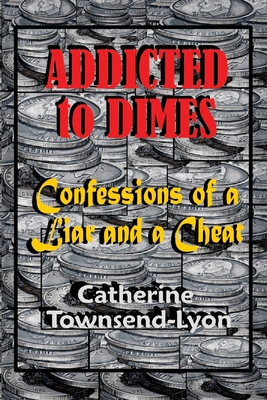 Addicted to Dimes (Confessions of a Liar and a Cheat) - Laible, Steve William (Editor), and Hall, Julie (Editor)