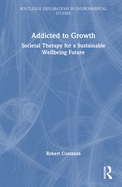 Addicted to Growth: Societal Therapy for a Sustainable Wellbeing Future