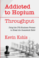 Addicted to Hopium - Throughput: Using the Dva Business Process to Break the Guesswork Habit