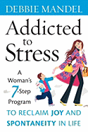 Addicted to Stress: A Woman's 7-Step Program to Reclaim Joy and Spontaneity in Life
