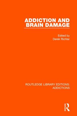 Addiction and Brain Damage - Richter, Derek (Editor)