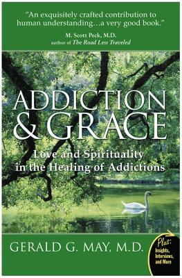 Addiction and Grace: Love and Spirituality in the Healing of Addictions - May, Gerald G