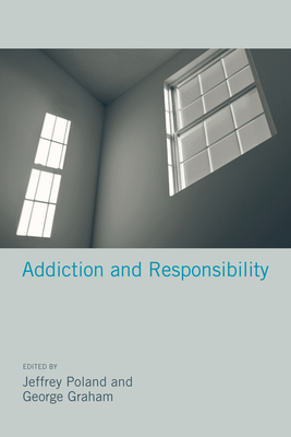 Addiction and Responsibility - Poland, Jeffrey (Editor), and Graham, George (Editor)