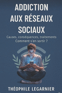Addiction Aux Rseaux Sociaux: Causes, consquences, traitements
