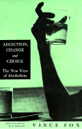 Addiction, Change and Choice: The New View of Alcholism
