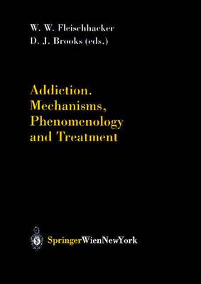 Addiction Mechanisms, Phenomenology and Treatment - Fleischhacker, W W (Editor), and Brooks, D J (Editor)