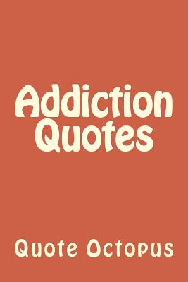 Addiction Quotes - Octopus, Quote