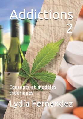 Addictions 2: Concepts et modles thoriques - Fernandez, Lydia