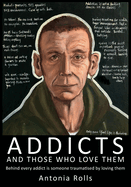 Addicts and Those Who Love Them: Behind every addict is someone traumatised by loving them