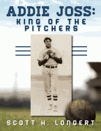 Addie Joss: King of the Pitchers