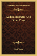 Addio; Madretta and Other Plays