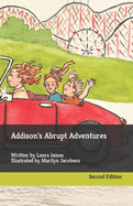 Addison's Abrupt Adventures: Written by Laura James Illustrated by Marilyn Jacobson