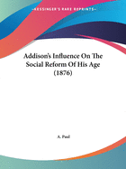 Addison's Influence On The Social Reform Of His Age (1876)