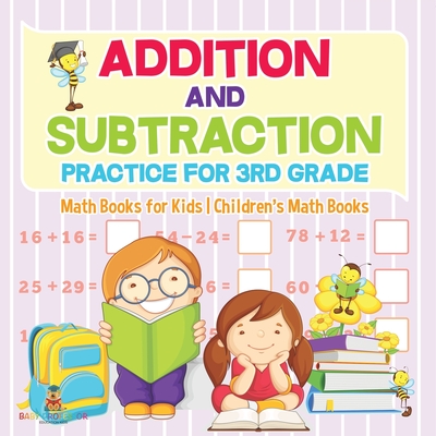 Addition and Subtraction Practice for 3rd Grade - Math Books for Kids Children's Math Books - Baby Professor
