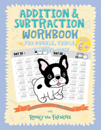 Addition and Subtraction Workbook for Double, Triple, & Multi-Digit: Practice 100 Days of Math Drills with Ronny the Frenchie