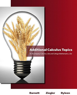 Additional Calculus Topics for Calculus for Business, Economics, Life Sciences & Social Sciences - Barnett, Raymond A, and Ziegler, Michael R, and Byleen, Karl E, Professor