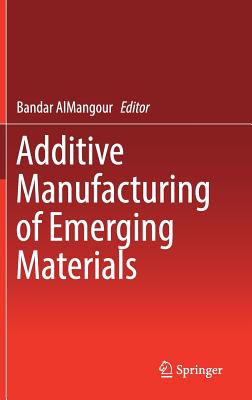 Additive Manufacturing of Emerging Materials - Almangour, Bandar (Editor)