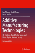 Additive Manufacturing Technologies: 3D Printing, Rapid Prototyping, and Direct Digital Manufacturing