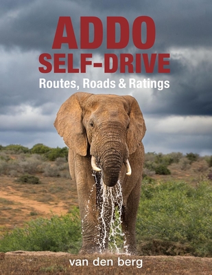 Addo Self-Drive: Routes, Roads & Ratings - Van Den Berg, Heinrich