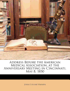 Address Before the American Medical Association, at the Anniversary Meeting in Cincinnati, May 8, 1850