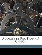 Address by REV. Frank S. Child ..