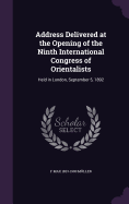 Address Delivered at the Opening of the Ninth International Congress of Orientalists: Held in London, September 5, 1892