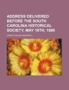 Address Delivered Before the South Carolina Historical Society, May 18th, 1880