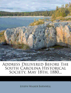 Address Delivered Before the South Carolina Historical Society, May 18th, 1880