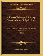 Address of George B. Loring, Commissioner of Agriculture: And Other Proceedings of the Cotton Convention (1881)