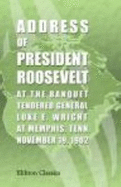 Address of President Roosevelt at the Banquet Tendered General Luke R. Wright, at Memphis Tenn., November 19, 1902