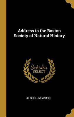 Address to the Boston Society of Natural History - Warren, John Collins