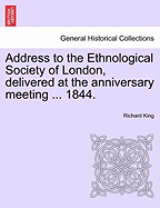 Address to the Ethnological Society of London, Delivered at the Anniversary Meeting ... 1844.