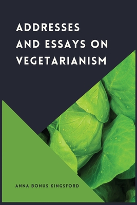 Addresses and Essays on Vegetarianism - Bonus Kingsford, Anna