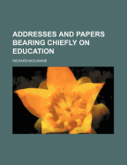 Addresses and Papers Bearing Chiefly on Education