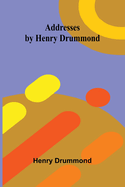 Addresses by Henry Drummond