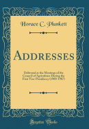 Addresses: Delivered at the Meetings of the Council of Agriculture During the First Vice-Presidency (1900-1907) (Classic Reprint)