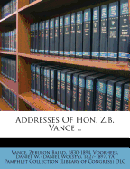 Addresses of Hon. Z.B. Vance ..